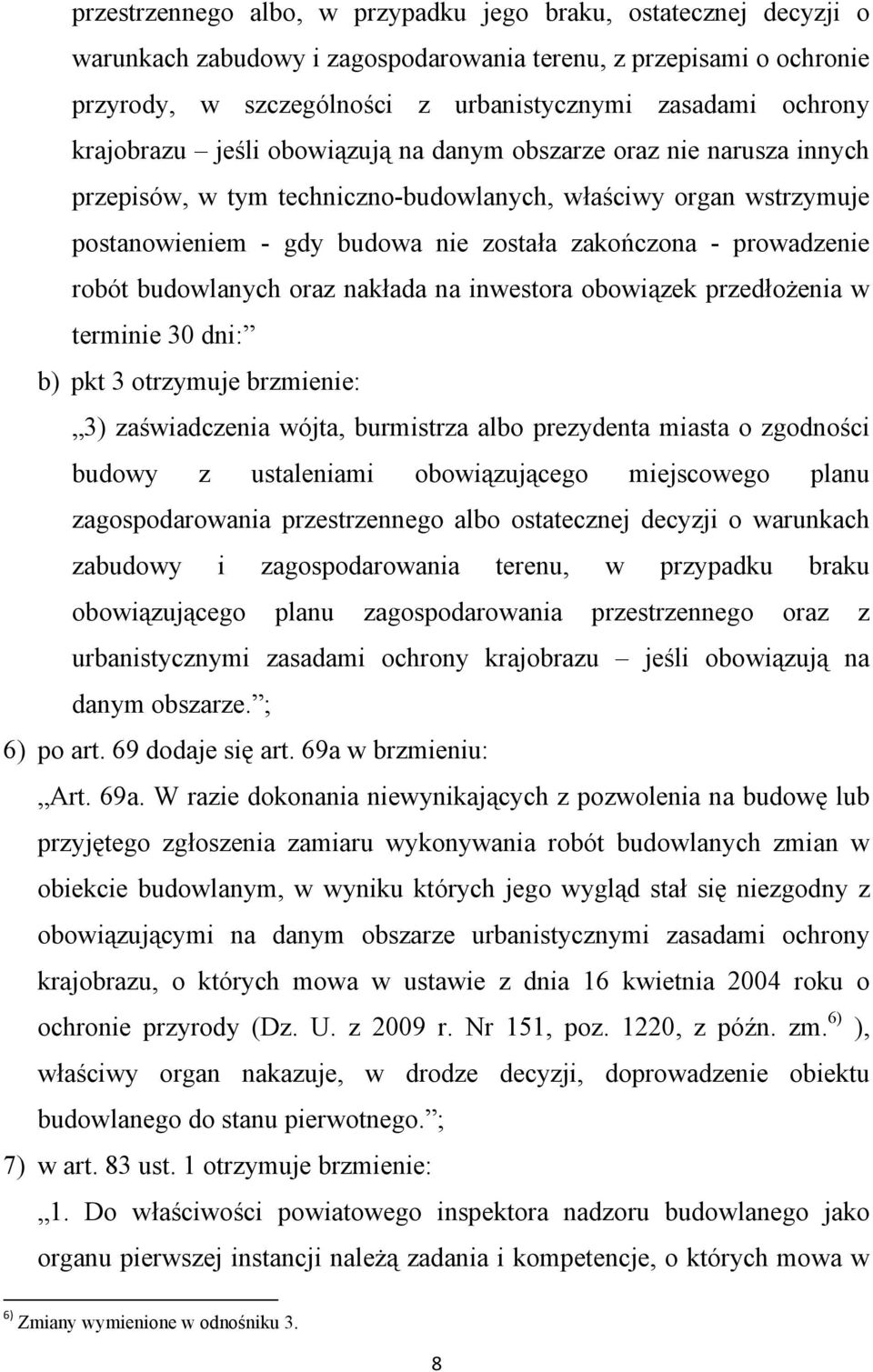 prowadzenie robót budowlanych oraz nakłada na inwestora obowiązek przedłożenia w terminie 30 dni: b) pkt 3 otrzymuje brzmienie: 3) zaświadczenia wójta, burmistrza albo prezydenta miasta o zgodności