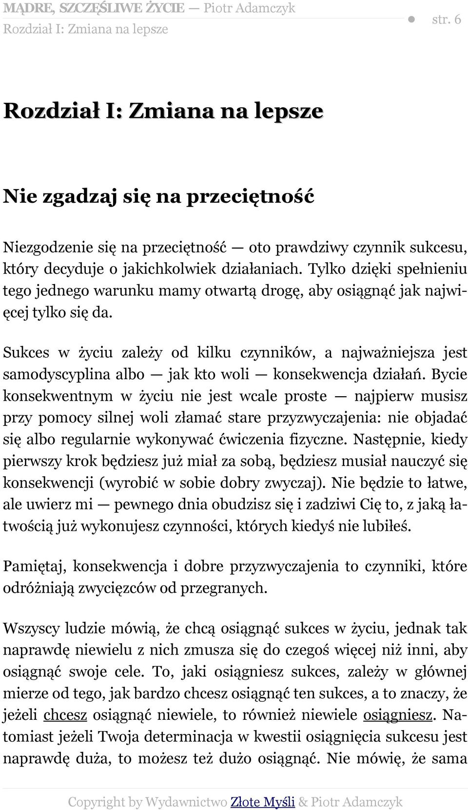 Tylko dzięki spełnieniu tego jednego warunku mamy otwartą drogę, aby osiągnąć jak najwięcej tylko się da.