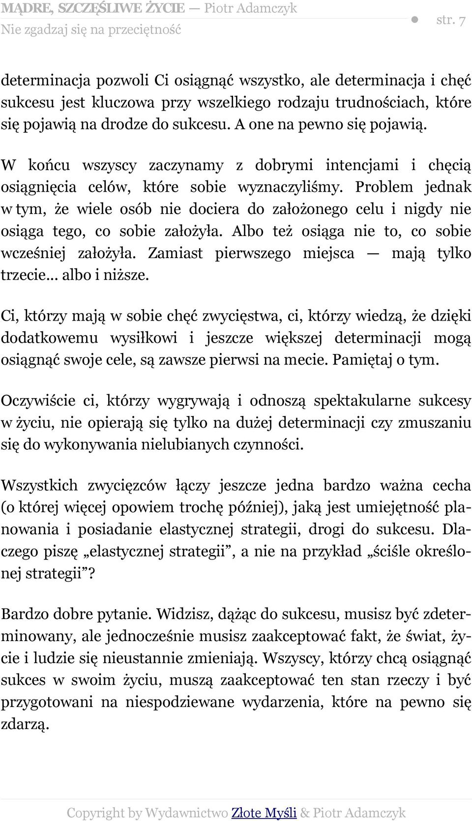 W końcu wszyscy zaczynamy z dobrymi intencjami i chęcią osiągnięcia celów, które sobie wyznaczyliśmy.