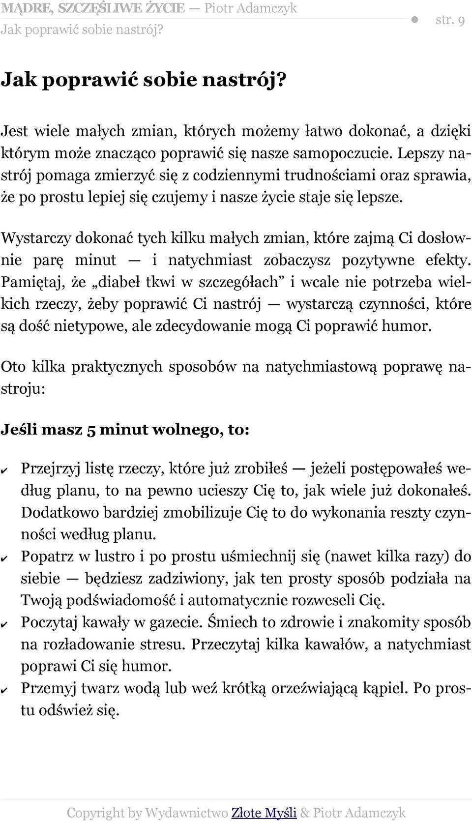 Lepszy nastrój pomaga zmierzyć się z codziennymi trudnościami oraz sprawia, że po prostu lepiej się czujemy i nasze życie staje się lepsze.