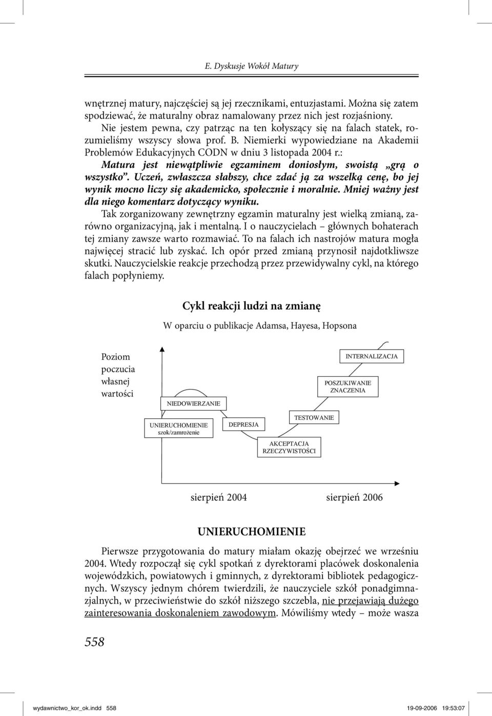 : Matura jest niewątpliwie egzaminem doniosłym, swoistą grą o wszystko. Uczeń, zwłaszcza słabszy, chce zdać ją za wszelką cenę, bo jej wynik mocno liczy się akademicko, społecznie i moralnie.