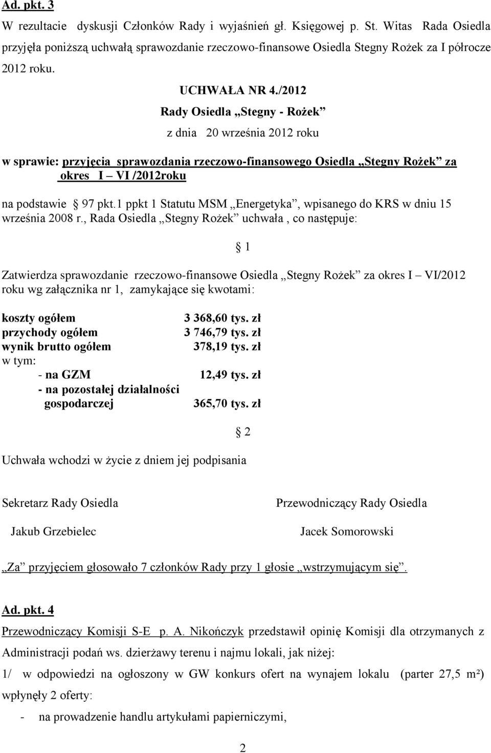 /2012 Rady Osiedla Stegny - Rożek z dnia 20 września 2012 roku w sprawie: przyjęcia sprawozdania rzeczowo-finansowego Osiedla Stegny Rożek za okres I VI /2012roku na podstawie 97 pkt.