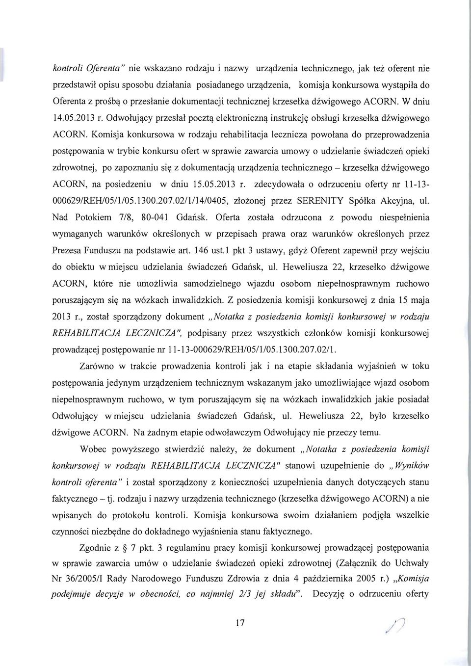 Komisja konkursowa w rodzaju rehabilitacja lecznicza powolana do przeprowadzenia postypowania w trybie konkursu ofert w sprawie zawarcia umowy 0 udzielanie swiadczen opieki zdrowotnej, po zapoznaniu