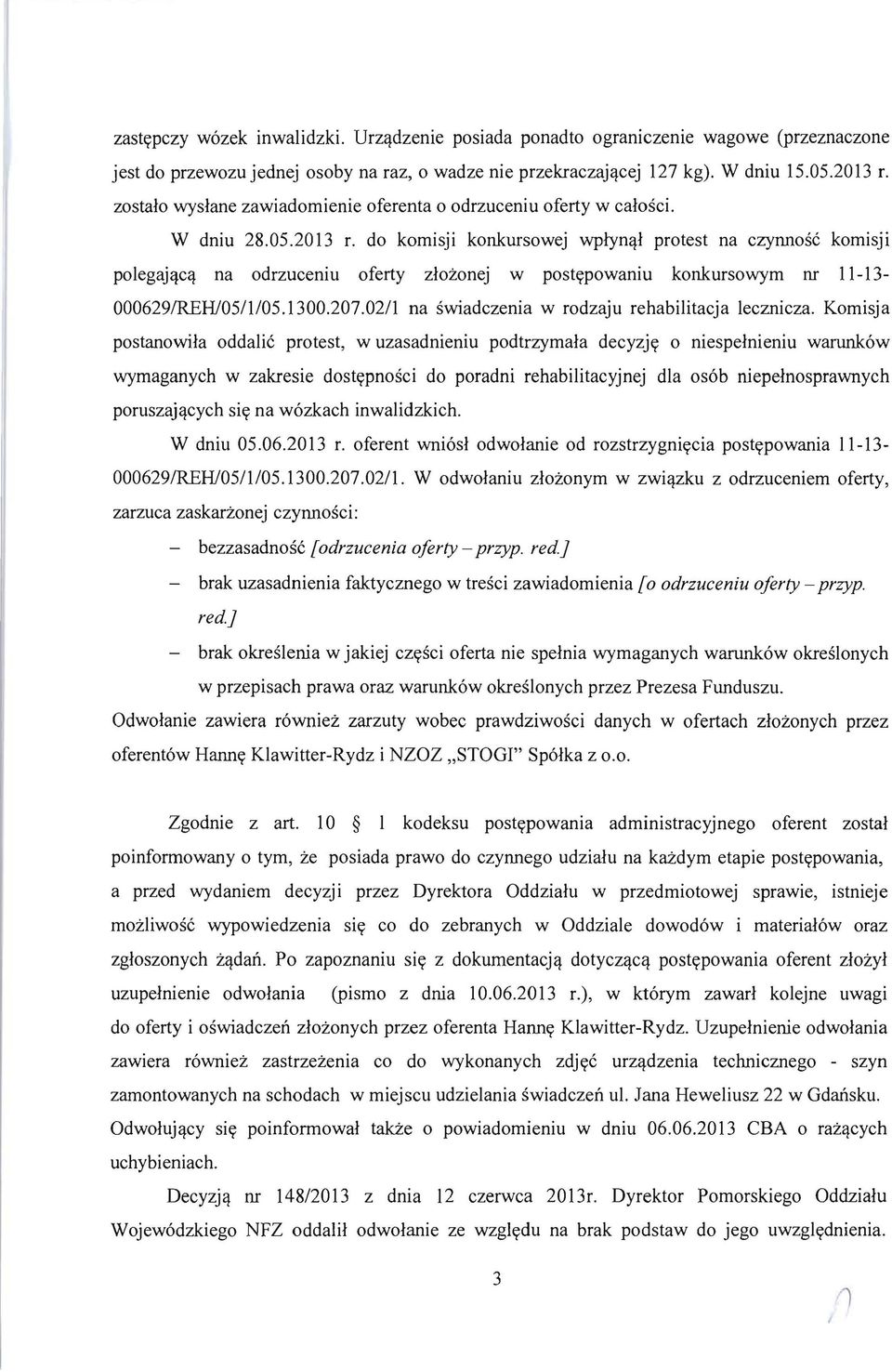 do komisji konkursowej wplynql protest na czynnosc komisji po1egajqcq na odrzuceniu oferty zlozonej w postypowaniu konkursowym nr 11-13 000629IREHl0511105.1300.207.