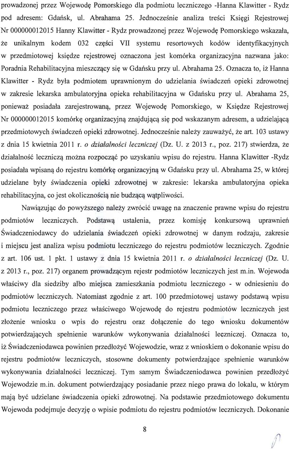 identyfikacyjnych w przedmiotowej ksiydze rejestrowej oznaczona jest kom6rka organizacyjna nazwana jako: Poradnia Rehabilitacyjna mieszcz'!cy siy w Gdansku przy ul. Abrahama 25.