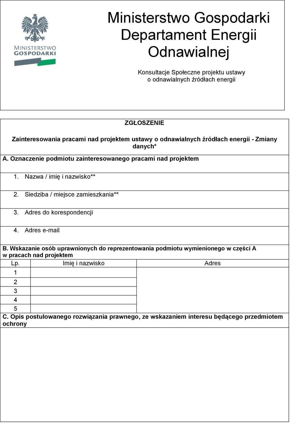 Nazwa / imię i nazwisko** 2. Siedziba / miejsce zamieszkania** 3. Adres do korespondencji 4. Adres e-mail B.