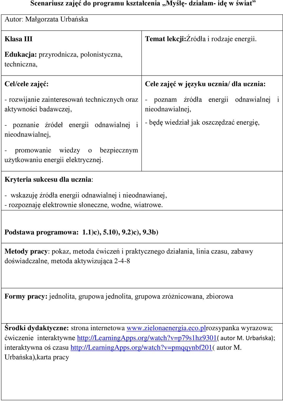 zajęć w języku ucznia/ dla ucznia: - poznam źródła energii odnawialnej i nieodnawialnej, - będę wiedział jak oszczędzać energię, - promowanie wiedzy o bezpiecznym użytkowaniu energii elektrycznej.