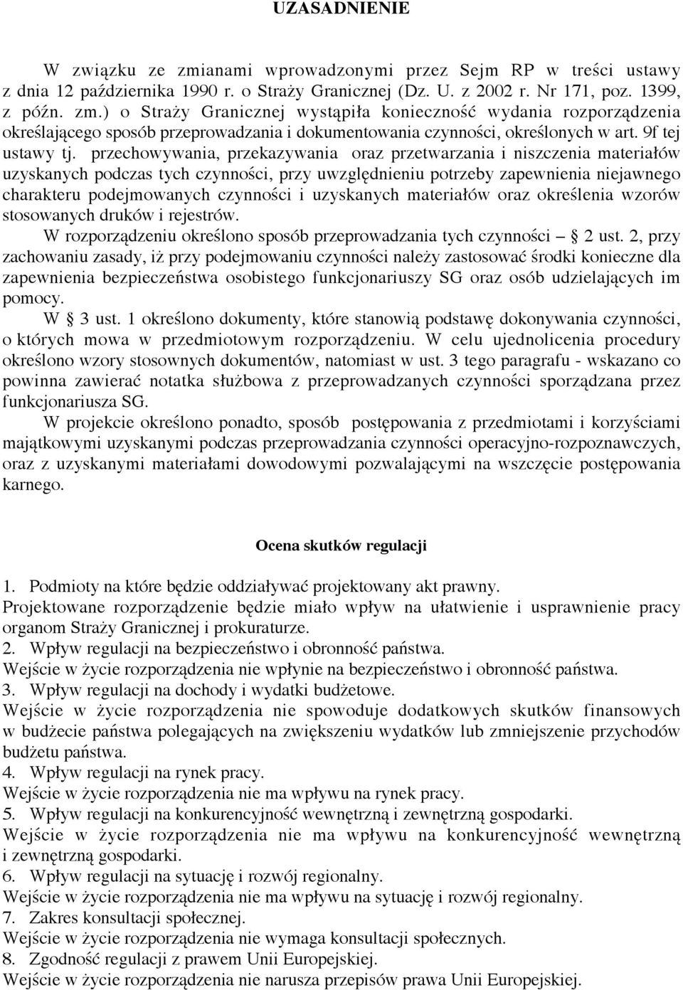 przechowywania, przekazywania oraz przetwarzania i niszczenia materiałów uzyskanych podczas tych czynności, przy uwzględnieniu potrzeby zapewnienia niejawnego charakteru podejmowanych czynności i