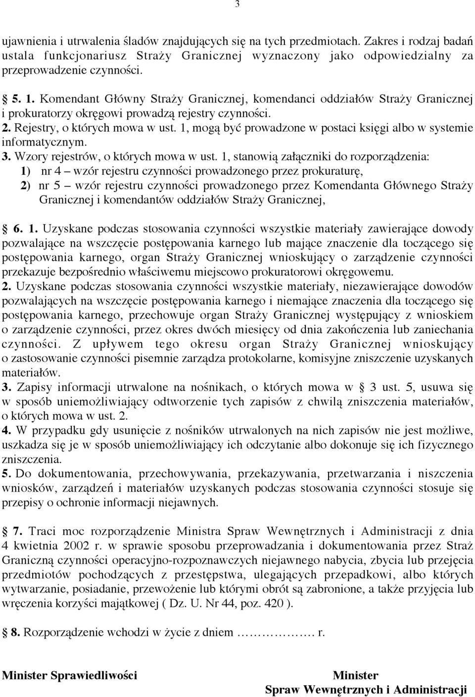 1, mogą być prowadzone w postaci księgi albo w systemie informatycznym. 3. Wzory rejestrów, o których mowa w ust.