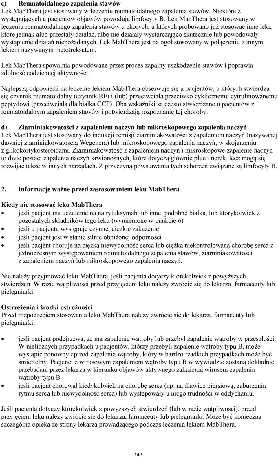 skutecznie lub powodowały wystąpienie działań niepożądanych. Lek MabThera jest na ogół stosowany w połączeniu z innym lekiem nazywanym metotreksatem.