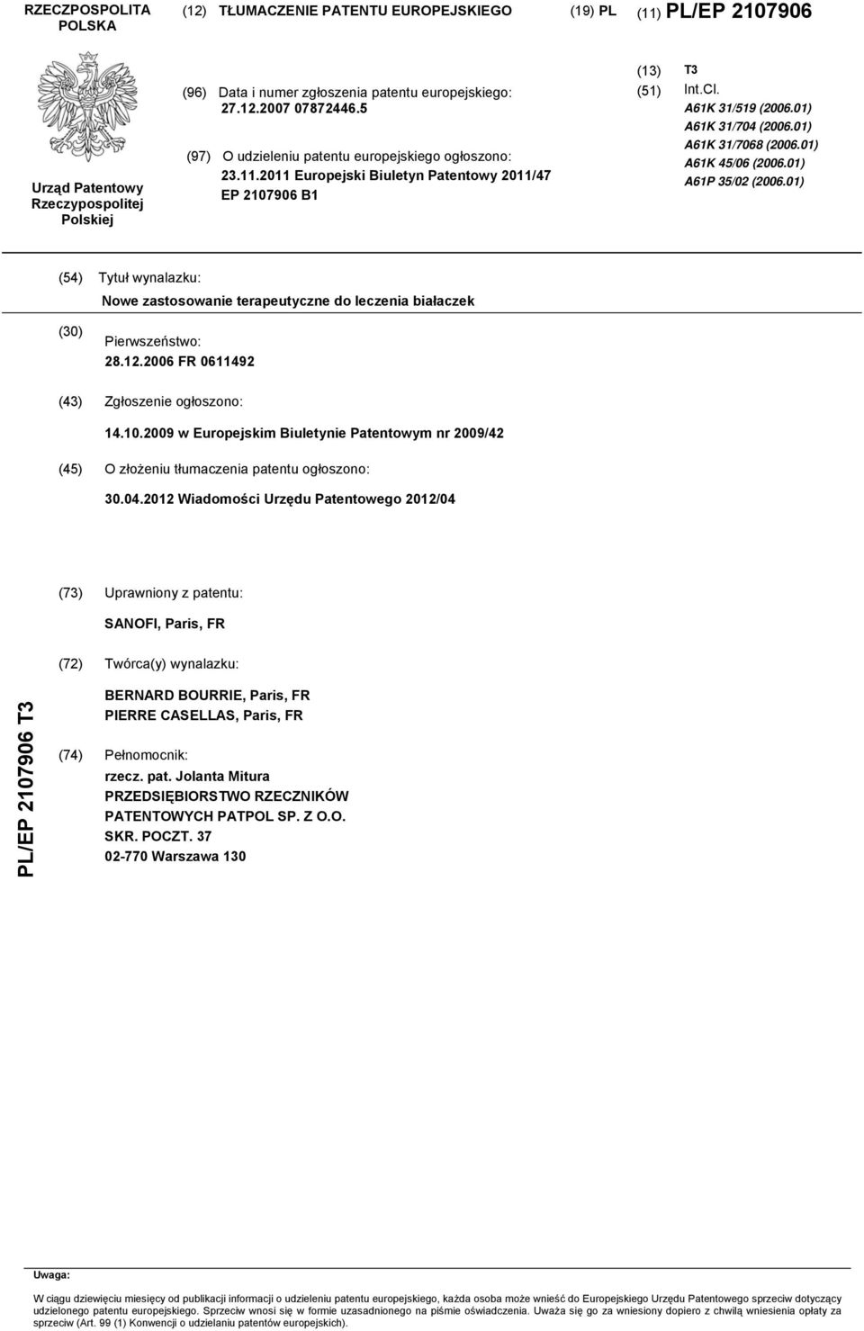 01) A61K 4/06 (2006.01) A61P 3/02 (2006.01) (4) Tytuł wynalazku: Nowe zastosowanie terapeutyczne do leczenia białaczek (30) Pierwszeństwo: 28.12.2006 FR 0611492 (43) Zgłoszenie ogłoszono: 14.