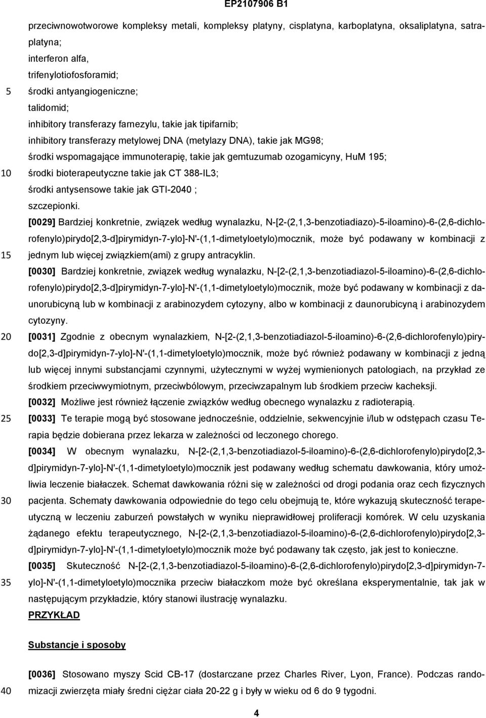 gemtuzumab ozogamicyny, HuM 19; środki bioterapeutyczne takie jak CT 388-IL3; środki antysensowe takie jak GTI-2040 ; szczepionki.