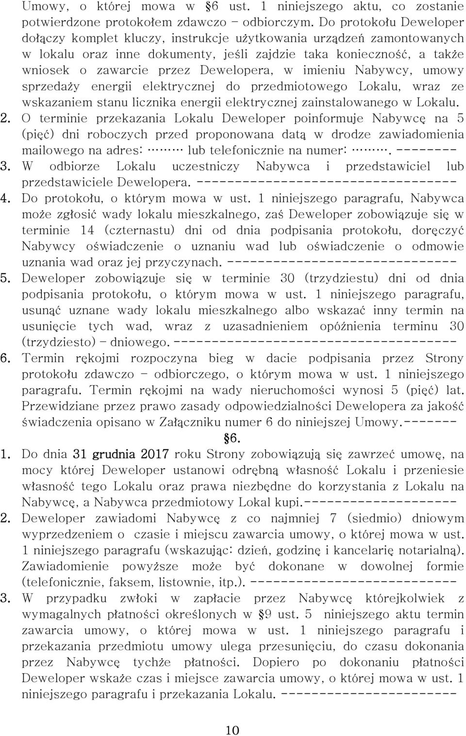 w imieniu Nabywcy, umowy sprzedaży energii elektrycznej do przedmiotowego Lokalu, wraz ze wskazaniem stanu licznika energii elektrycznej zainstalowanego w Lokalu. 2.