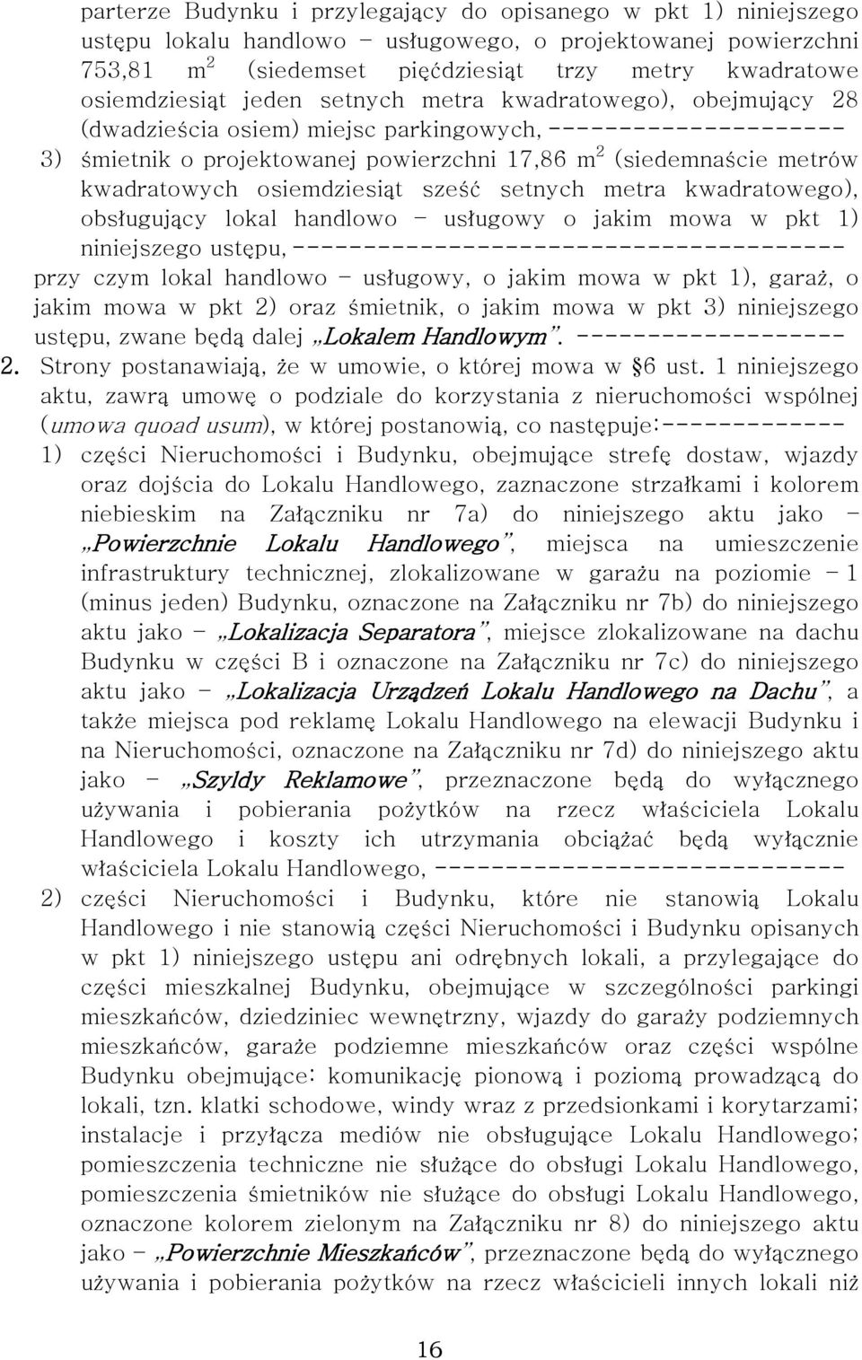 osiemdziesiąt sześć setnych metra kwadratowego), obsługujący lokal handlowo usługowy o jakim mowa w pkt 1) niniejszego ustępu, --------------------------------------- przy czym lokal handlowo