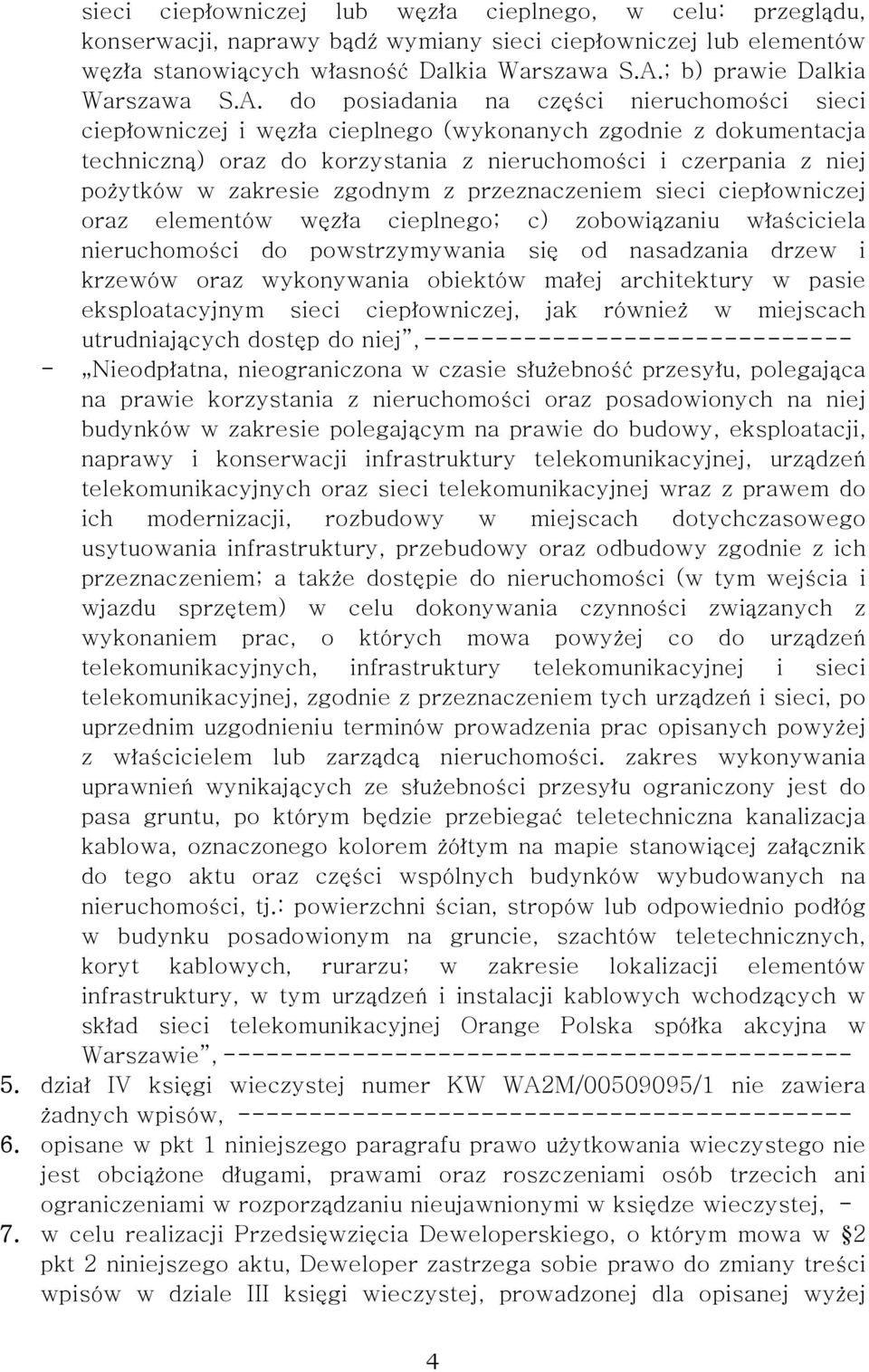 do posiadania na części nieruchomości sieci ciepłowniczej i węzła cieplnego (wykonanych zgodnie z dokumentacja techniczną) oraz do korzystania z nieruchomości i czerpania z niej pożytków w zakresie