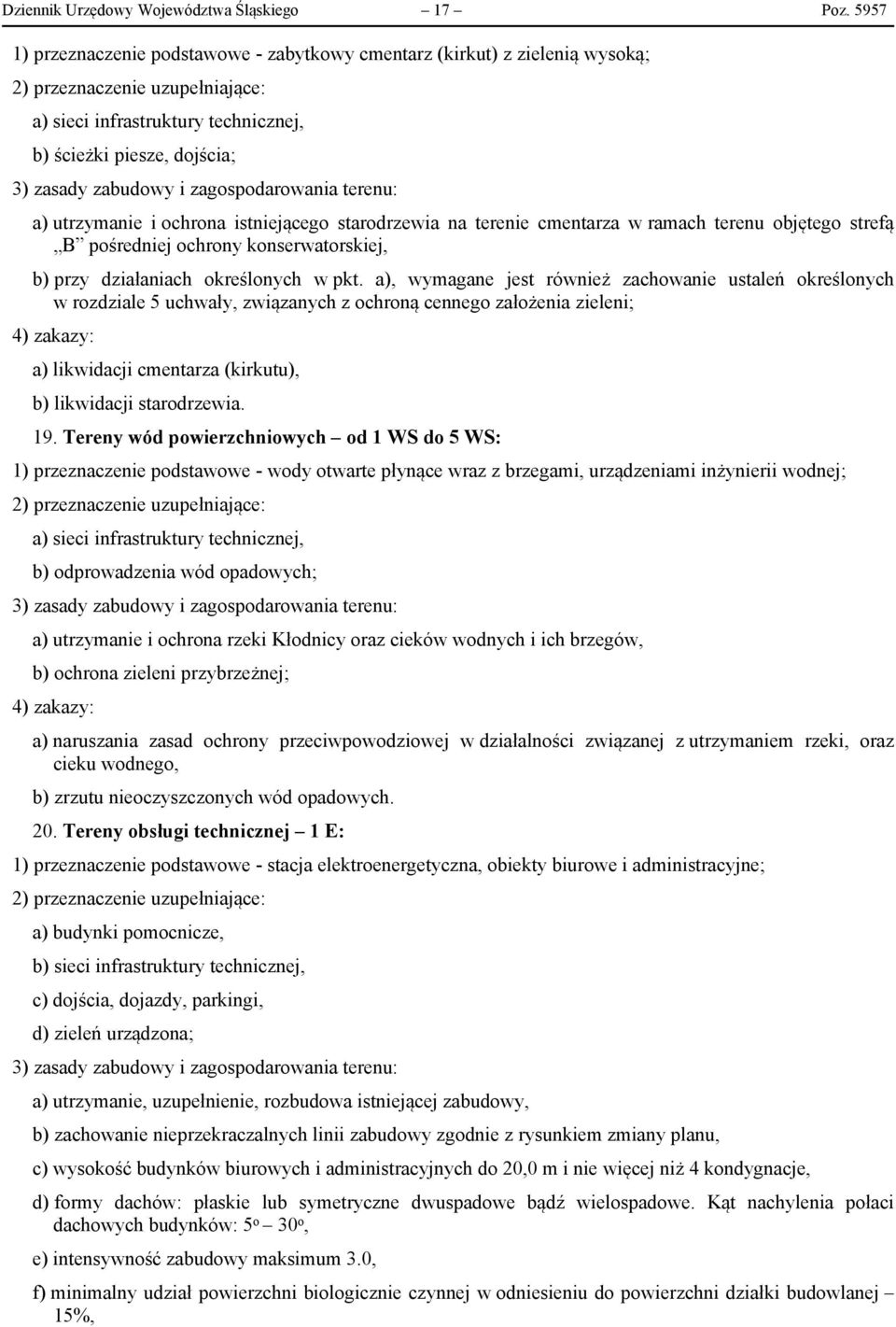 terenie cmentarza w ramach terenu objętego strefą B pośredniej ochrony konserwatorskiej, b) przy działaniach określonych w pkt.