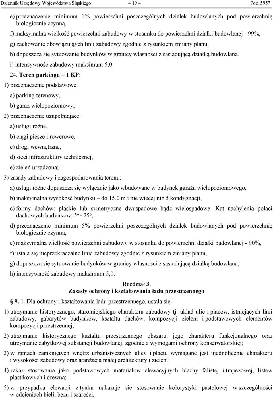 budowlanej - 99%, g) zachowanie obowiązująych linii zabudowy zgodnie z rysunkiem zmiany planu, h) dopuszcza się sytuowanie budynków w granicy własności z sąsiadującą działką budowlaną, i)