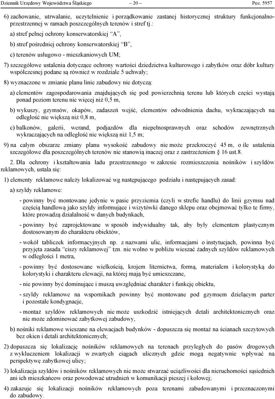 : a) stref pełnej ochrony konserwatorskiej A, b) stref pośredniej ochrony konserwatorskiej B, c) terenów usługowo - mieszkaniowych UM; 7) szczegółowe ustalenia dotyczące ochrony wartości dziedzictwa