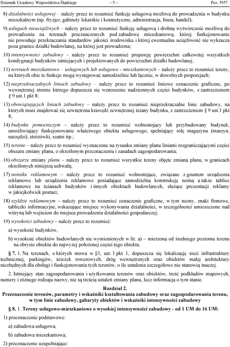 przeznaczonych pod zabudowę mieszkaniową, której funkcjonowanie nie powoduje przekraczania standardów jakości środowiska i której ewentualna uciążliwość nie wykracza poza granice działki budowlanej,