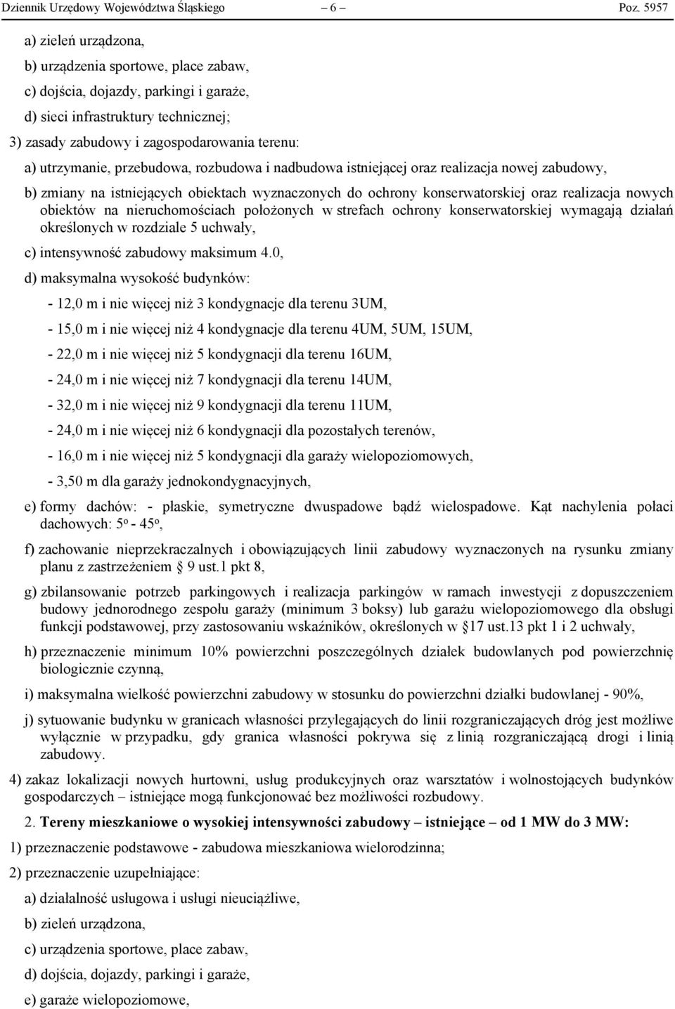 istniejącej oraz realizacja nowej zabudowy, b) zmiany na istniejących obiektach wyznaczonych do ochrony konserwatorskiej oraz realizacja nowych obiektów na nieruchomościach położonych w strefach