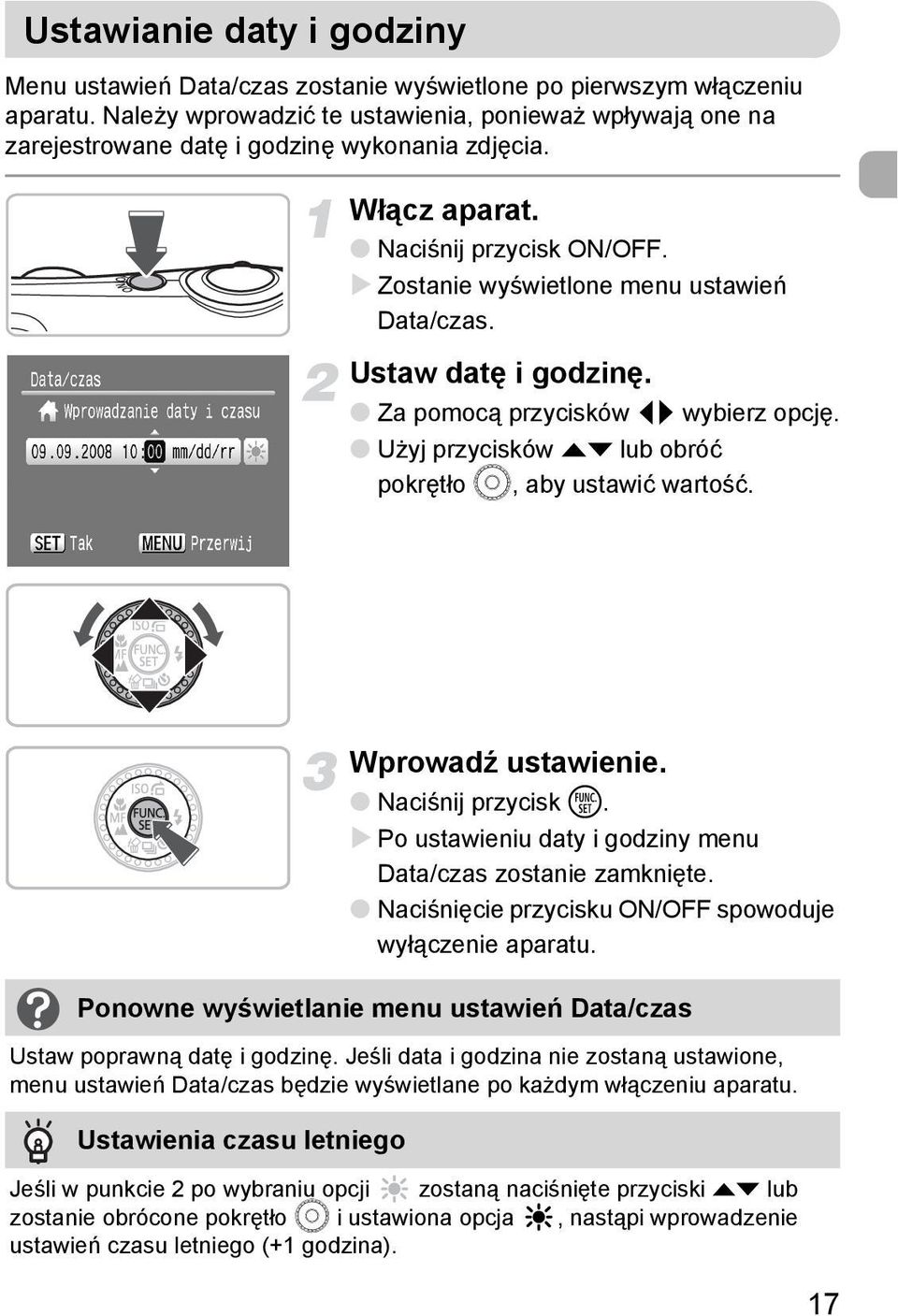 Ustaw datę i godzinę. Za pomocą przycisków qr wybierz opcję. Użyj przycisków op lub obróć pokrętło Â, aby ustawić wartość. Wprowadź ustawienie. Naciśnij przycisk m.