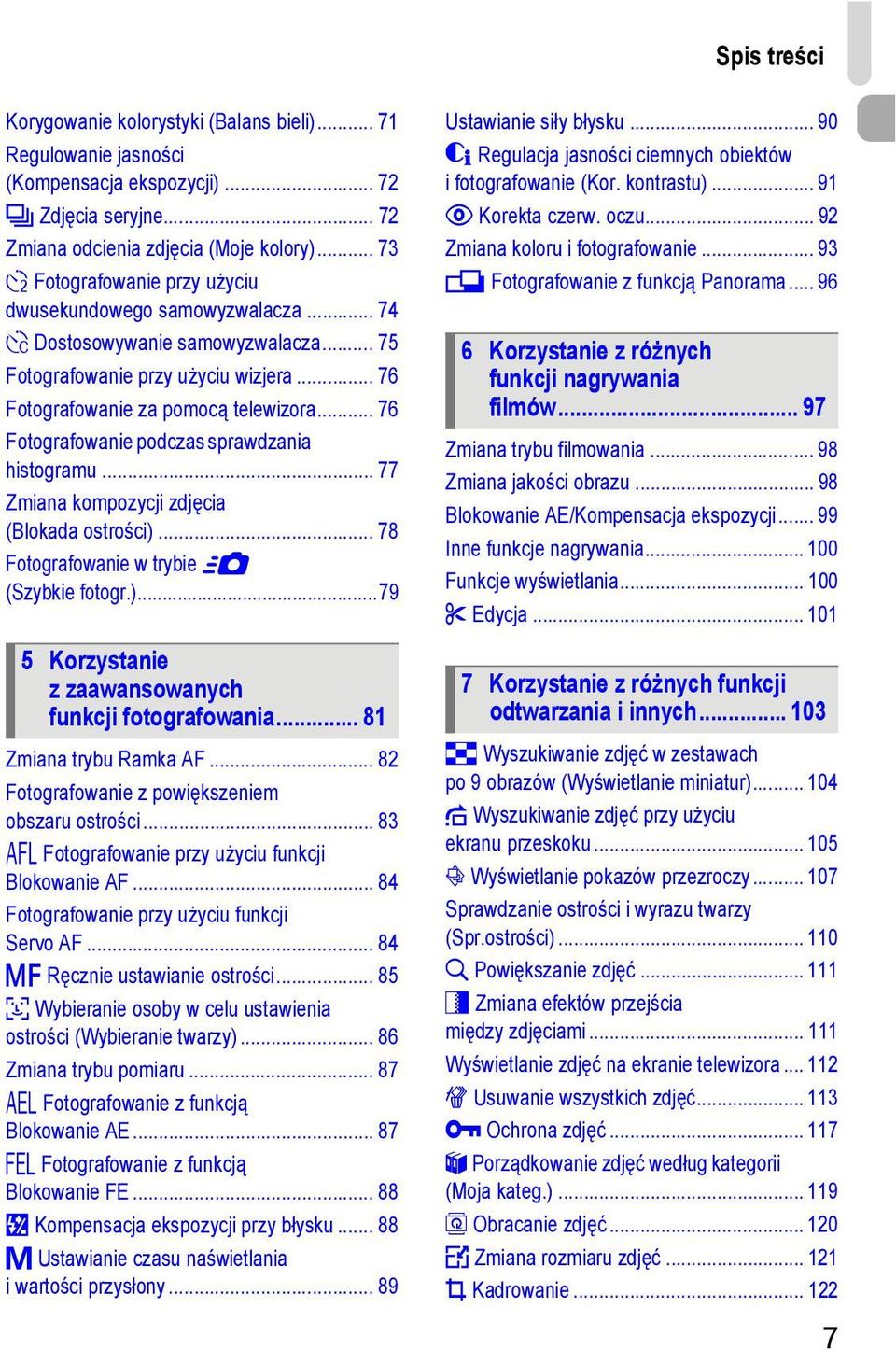 .. 76 Fotografowanie podczas sprawdzania histogramu... 77 Zmiana kompozycji zdjęcia (Blokada ostrości)... 78 Fotografowanie w trybie 8 (Szybkie fotogr.)...79 5 Korzystanie z zaawansowanych funkcji fotografowania.