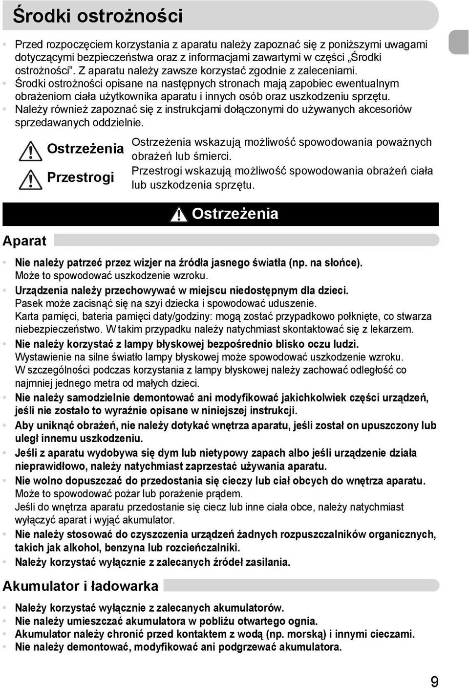 Środki ostrożności opisane na następnych stronach mają zapobiec ewentualnym obrażeniom ciała użytkownika aparatu i innych osób oraz uszkodzeniu sprzętu.