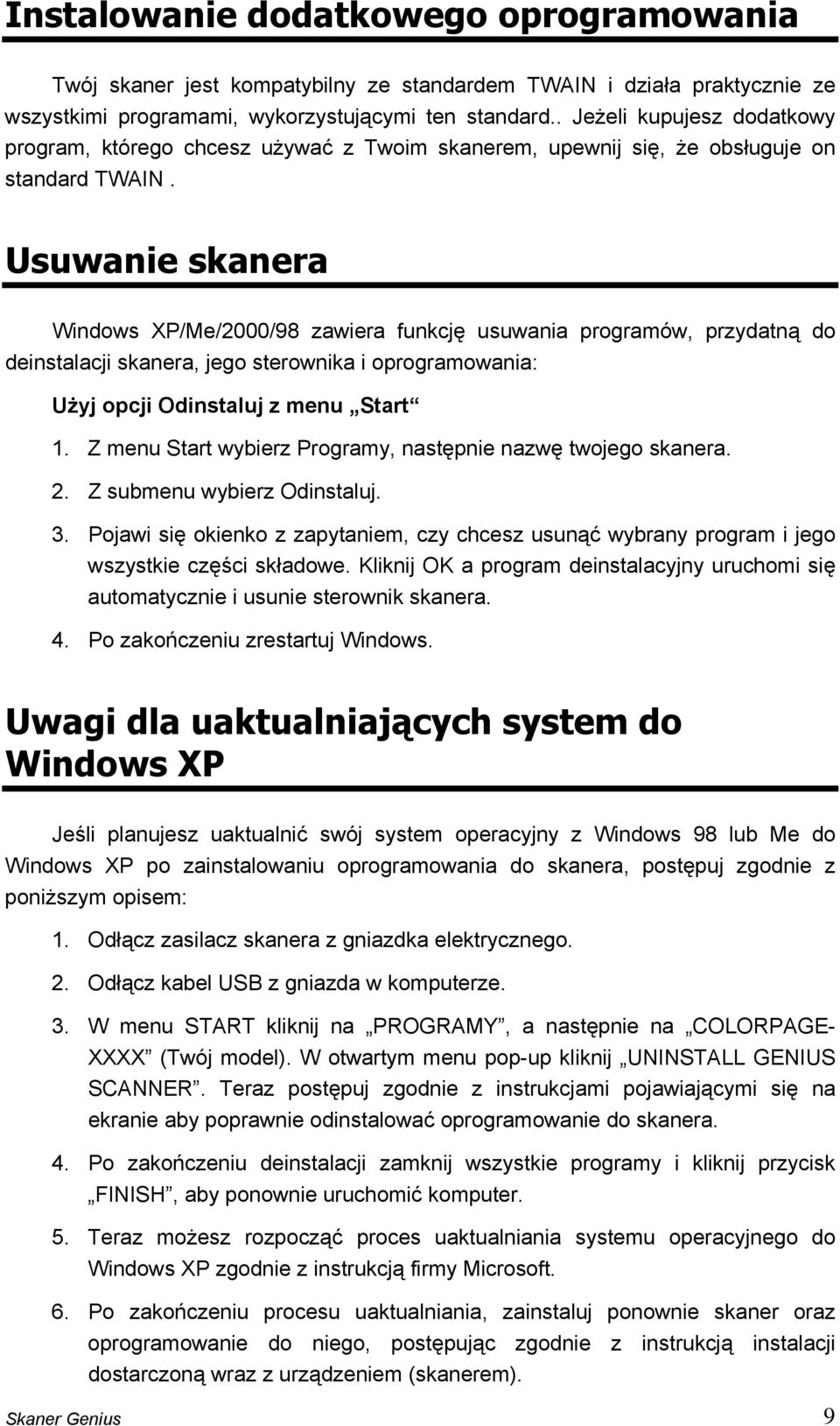 Usuwanie skanera Windows XP/Me/2000/98 zawiera funkcję usuwania programów, przydatną do deinstalacji skanera, jego sterownika i oprogramowania: Użyj opcji Odinstaluj z menu Start 1.