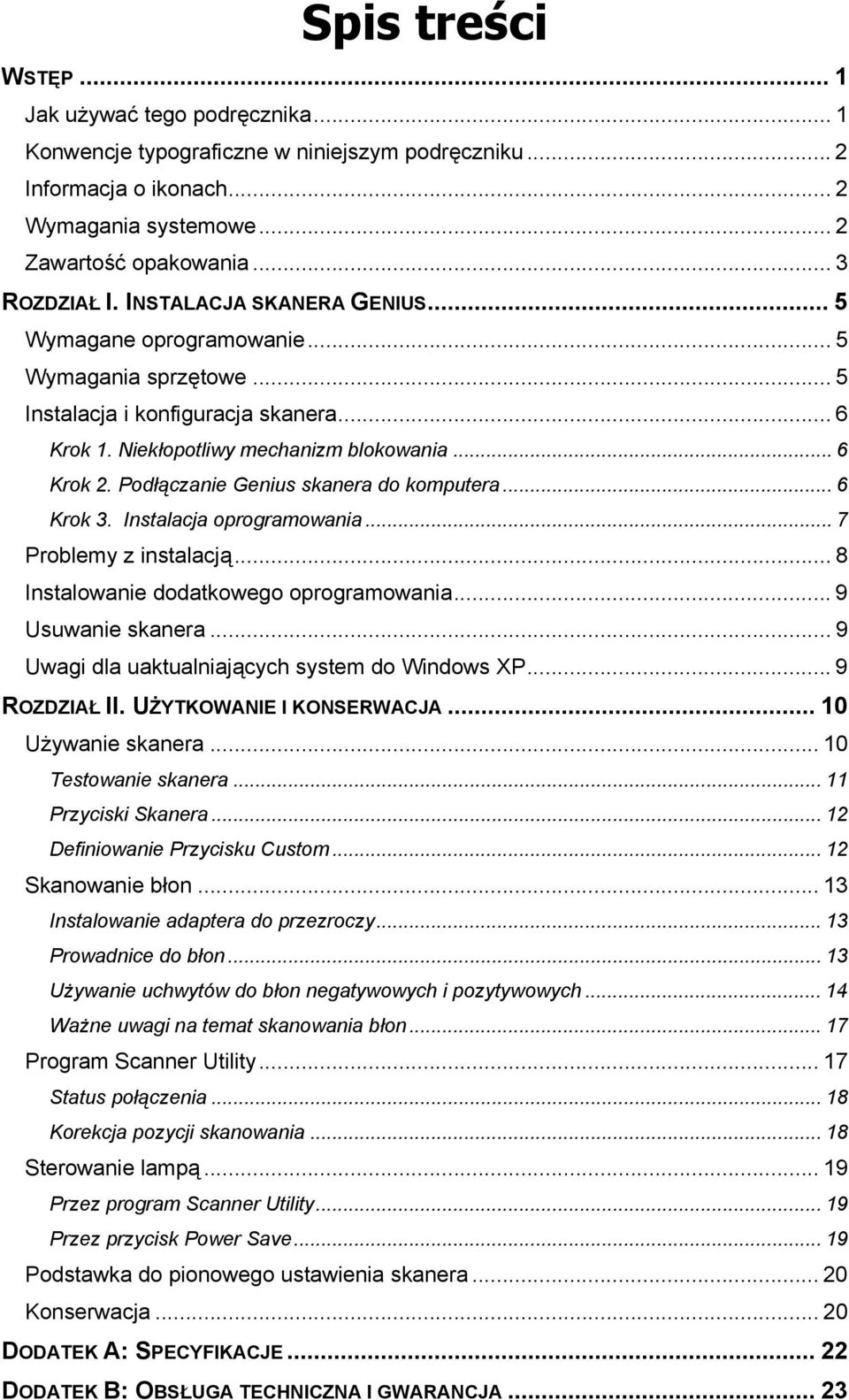 Podłączanie Genius skanera do komputera... 6 Krok 3. Instalacja oprogramowania... 7 Problemy z instalacją... 8 Instalowanie dodatkowego oprogramowania... 9 Usuwanie skanera.