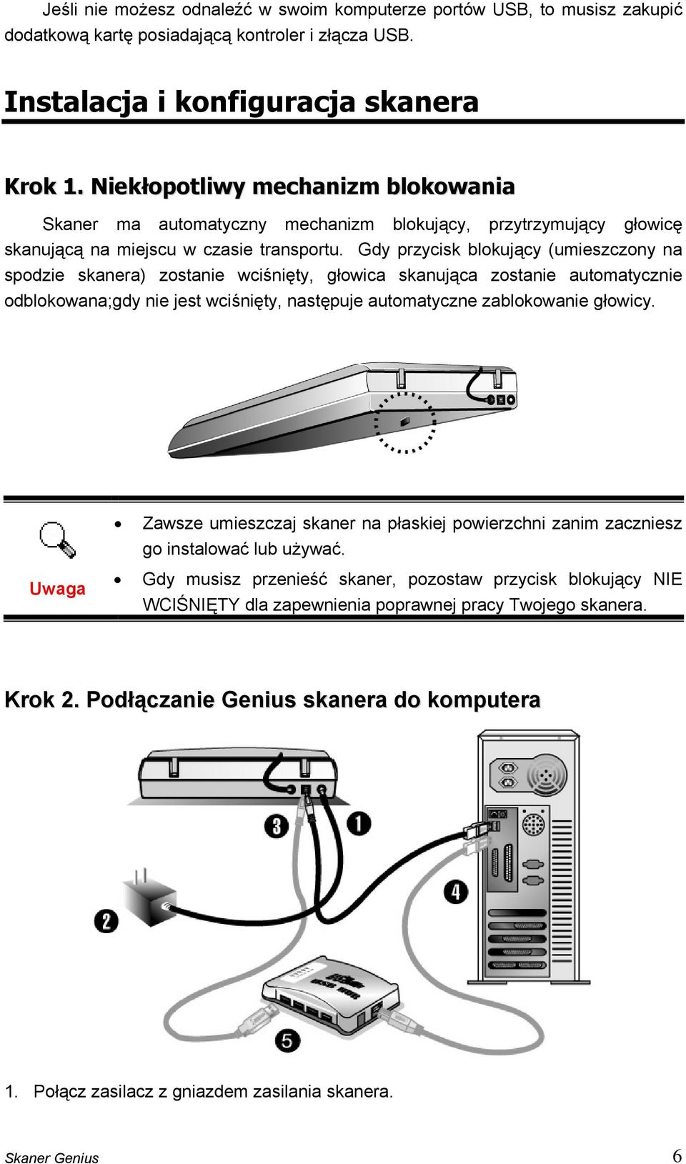 Gdy przycisk blokujący (umieszczony na spodzie skanera) zostanie wciśnięty, głowica skanująca zostanie automatycznie odblokowana;gdy nie jest wciśnięty, następuje automatyczne zablokowanie głowicy.