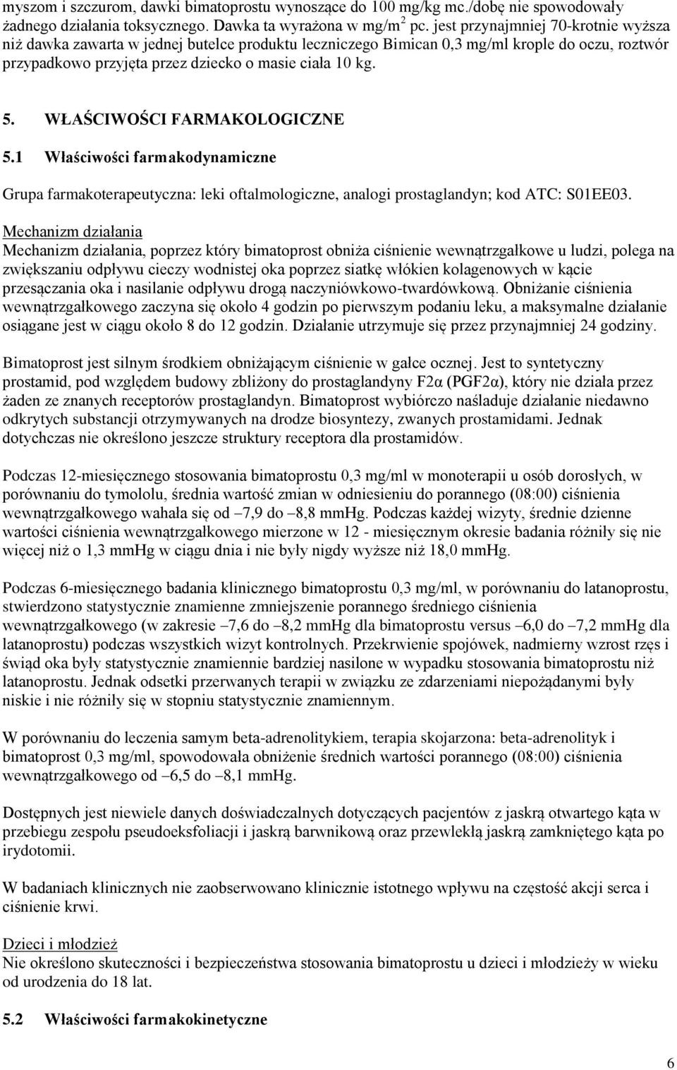 WŁAŚCIWOŚCI FARMAKOLOGICZNE 5.1 Właściwości farmakodynamiczne Grupa farmakoterapeutyczna: leki oftalmologiczne, analogi prostaglandyn; kod ATC: S01EE03.