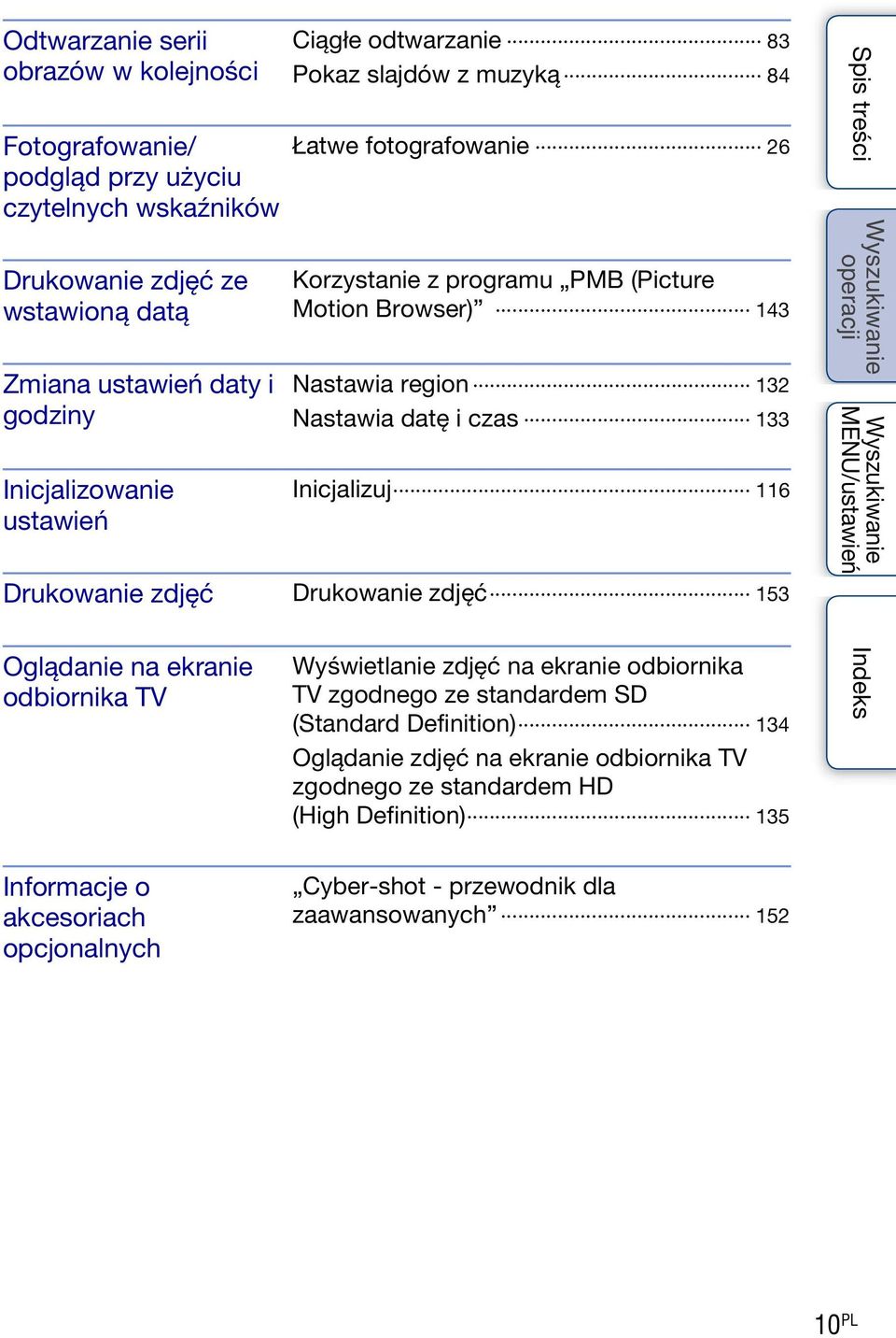 Inicjalizuj 116 Drukowanie zdjęć Drukowanie zdjęć 153 Oglądanie na ekranie odbiornika TV Wyświetlanie zdjęć na ekranie odbiornika TV zgodnego ze standardem SD (Standard Definition)