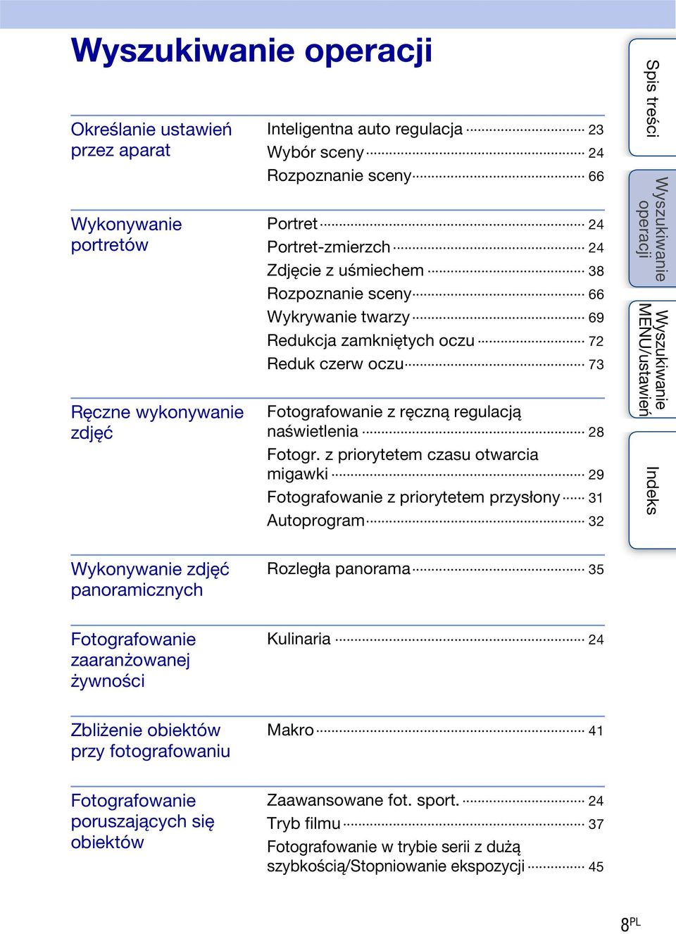 z priorytetem czasu otwarcia migawki 29 Fotografowanie z priorytetem przysłony 31 Autoprogram 32 Wykonywanie zdjęć panoramicznych Rozległa panorama 35 Fotografowanie zaaranżowanej żywności