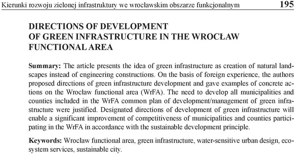On the basis of foreign experience, the authors proposed directions of green infrastructure development and gave examples of concrete actions on the Wrocław functional area (WrFA).