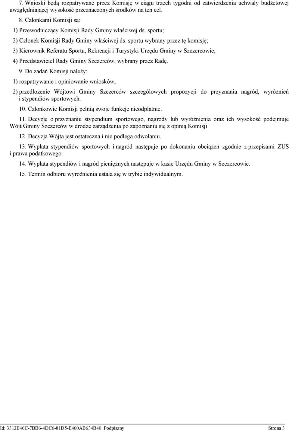 sportu wybrany przez tę komisję; 3) Kierownik Referatu Sportu, Rekreacji i Turystyki Urzędu Gminy w Szczercowie; 4) Przedstawiciel Rady Gminy Szczerców, wybrany przez Radę. 9.