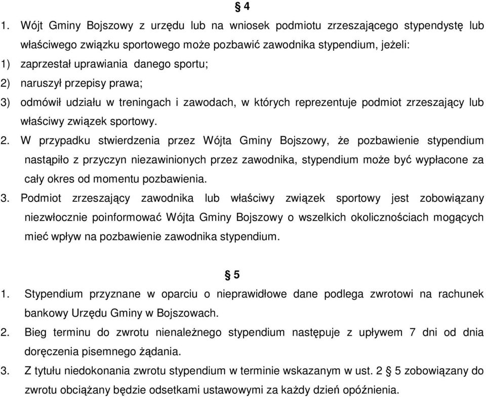 naruszył przepisy prawa; 3) odmówił udziału w treningach i zawodach, w których reprezentuje podmiot zrzeszający lub właściwy związek sportowy. 2.