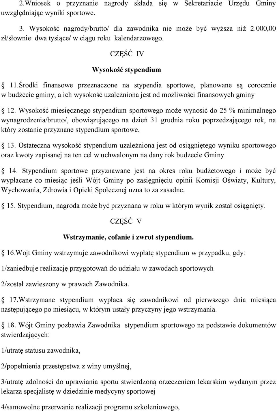 Środki finansowe przeznaczone na stypendia sportowe, planowane są corocznie w budżecie gminy, a ich wysokość uzależniona jest od możliwości finansowych gminy 12.