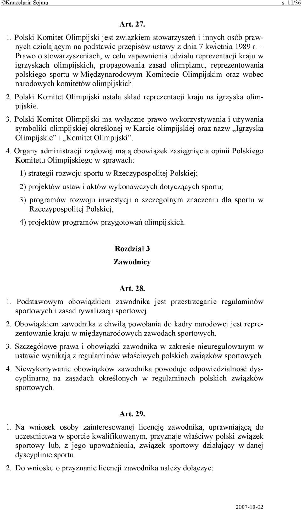 Olimpijskim oraz wobec narodowych komitetów olimpijskich. 2. Polski Komitet Olimpijski ustala skład reprezentacji kraju na igrzyska olimpijskie. 3.