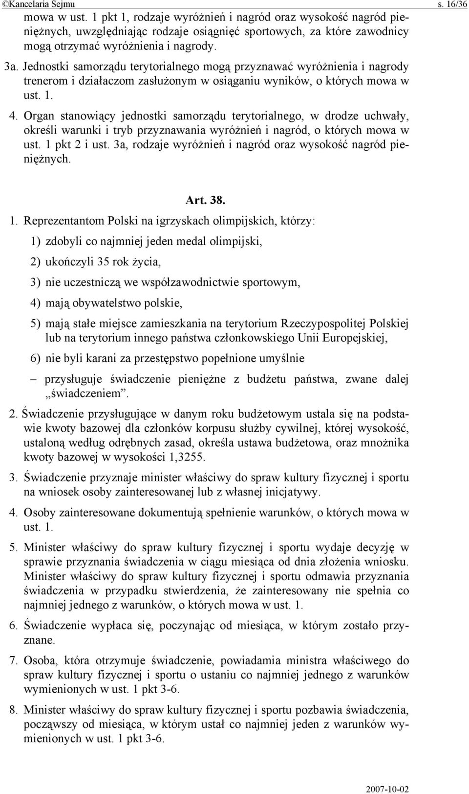 Jednostki samorządu terytorialnego mogą przyznawać wyróżnienia i nagrody trenerom i działaczom zasłużonym w osiąganiu wyników, o których mowa w ust. 1. 4.