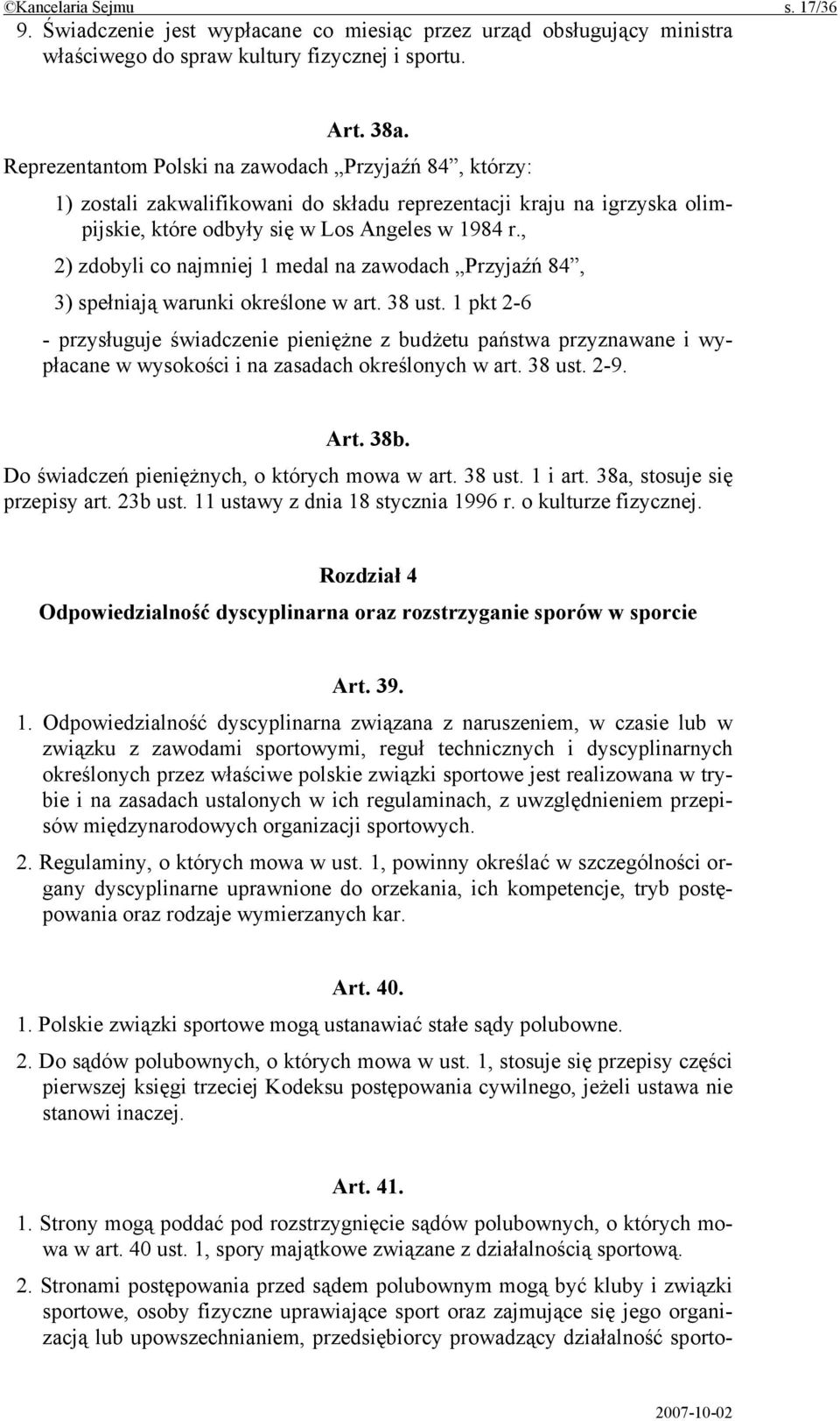 , 2) zdobyli co najmniej 1 medal na zawodach Przyjaźń 84, 3) spełniają warunki określone w art. 38 ust.