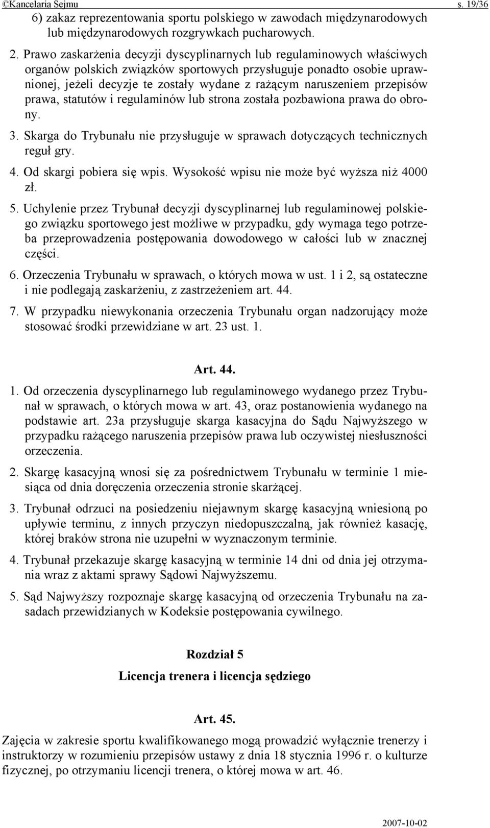 naruszeniem przepisów prawa, statutów i regulaminów lub strona została pozbawiona prawa do obrony. 3. Skarga do Trybunału nie przysługuje w sprawach dotyczących technicznych reguł gry. 4.