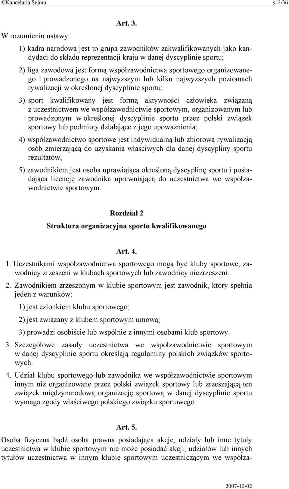 sportowego organizowanego i prowadzonego na najwyższym lub kilku najwyższych poziomach rywalizacji w określonej dyscyplinie sportu; 3) sport kwalifikowany jest formą aktywności człowieka związaną z