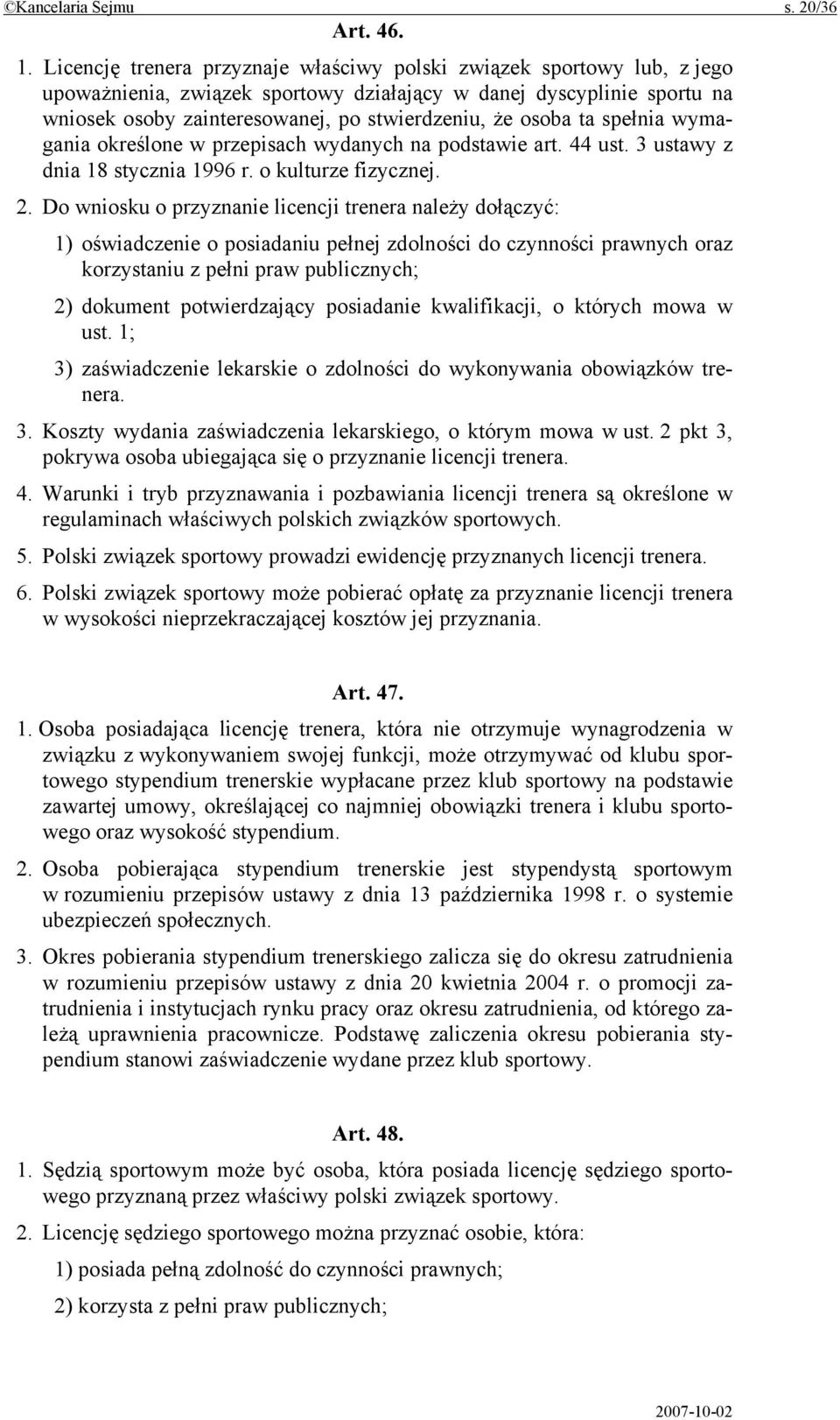 osoba ta spełnia wymagania określone w przepisach wydanych na podstawie art. 44 ust. 3 ustawy z dnia 18 stycznia 1996 r. o kulturze fizycznej. 2.