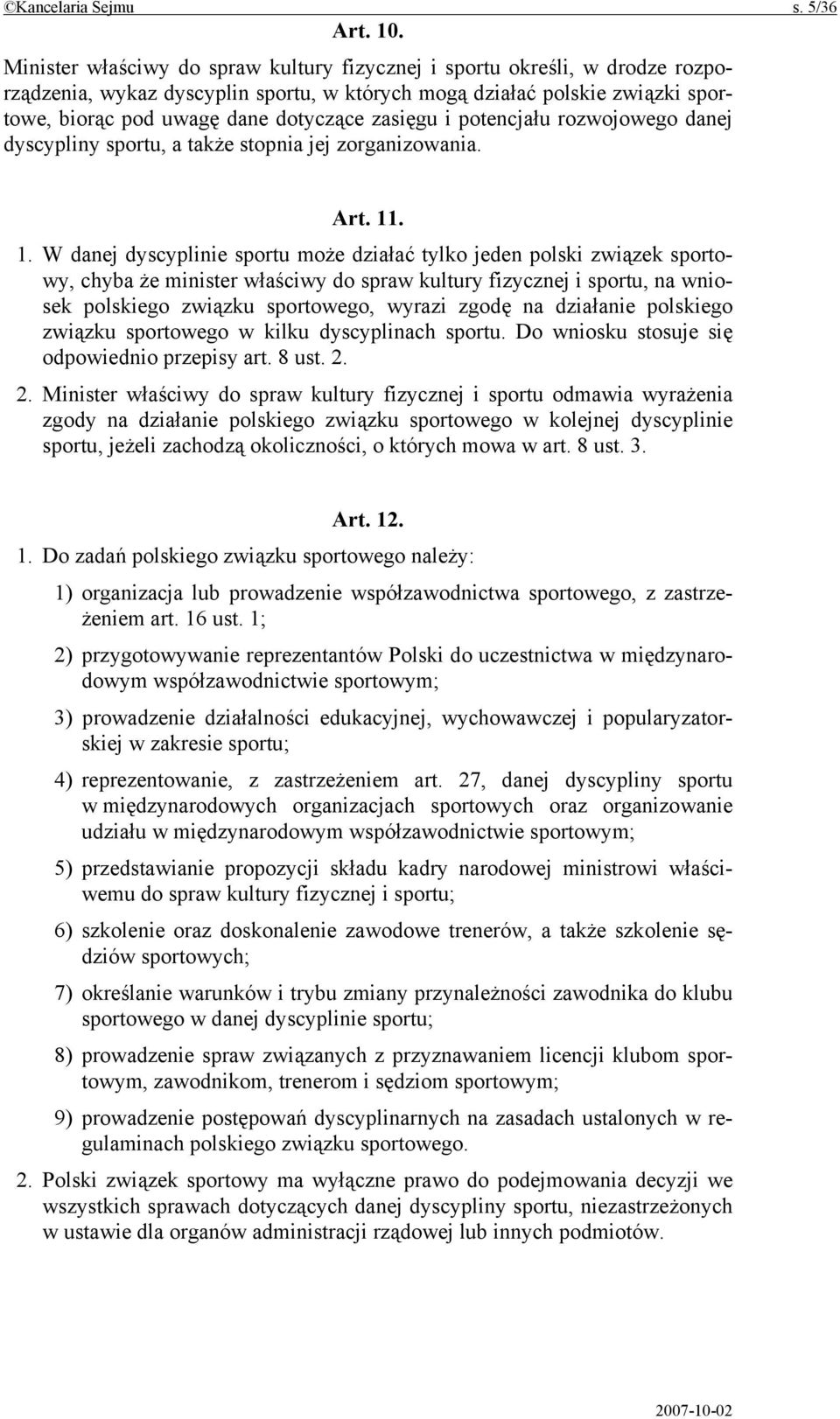 zasięgu i potencjału rozwojowego danej dyscypliny sportu, a także stopnia jej zorganizowania. Art. 11