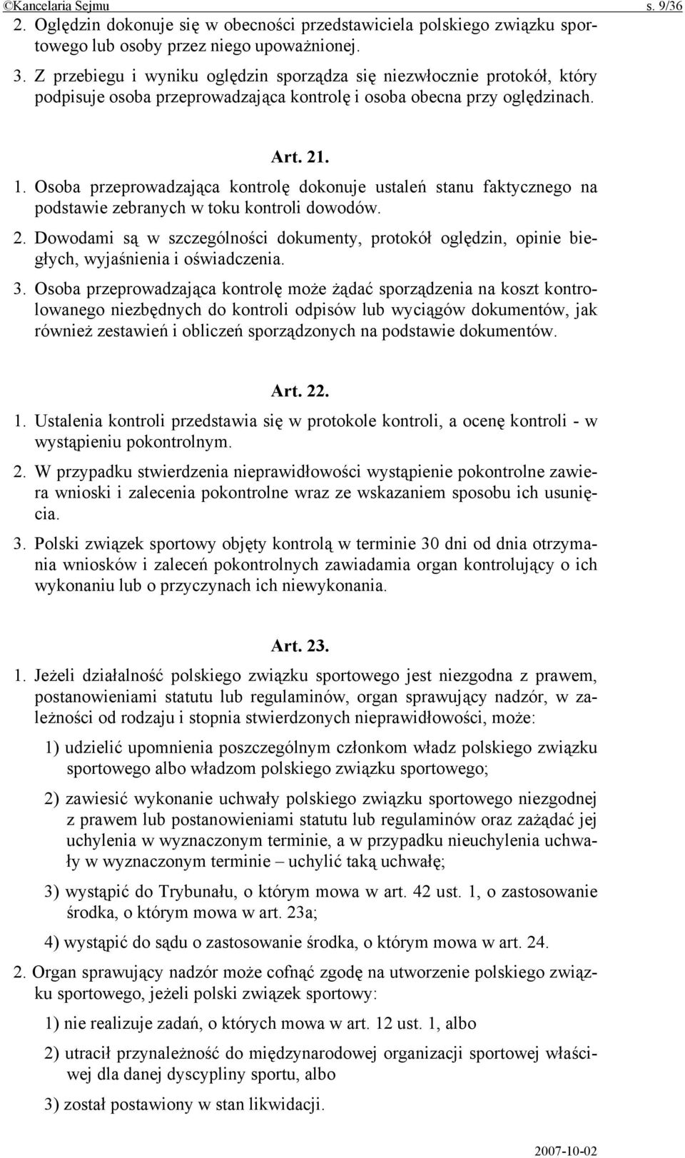 Osoba przeprowadzająca kontrolę dokonuje ustaleń stanu faktycznego na podstawie zebranych w toku kontroli dowodów. 2.