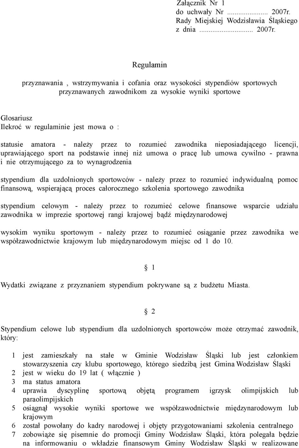 Regulamin przyznawania, wstrzymywania i cofania oraz wysokości stypendiów sportowych przyznawanych zawodnikom za wysokie wyniki sportowe Glosariusz Ilekroć w regulaminie jest mowa o : statusie