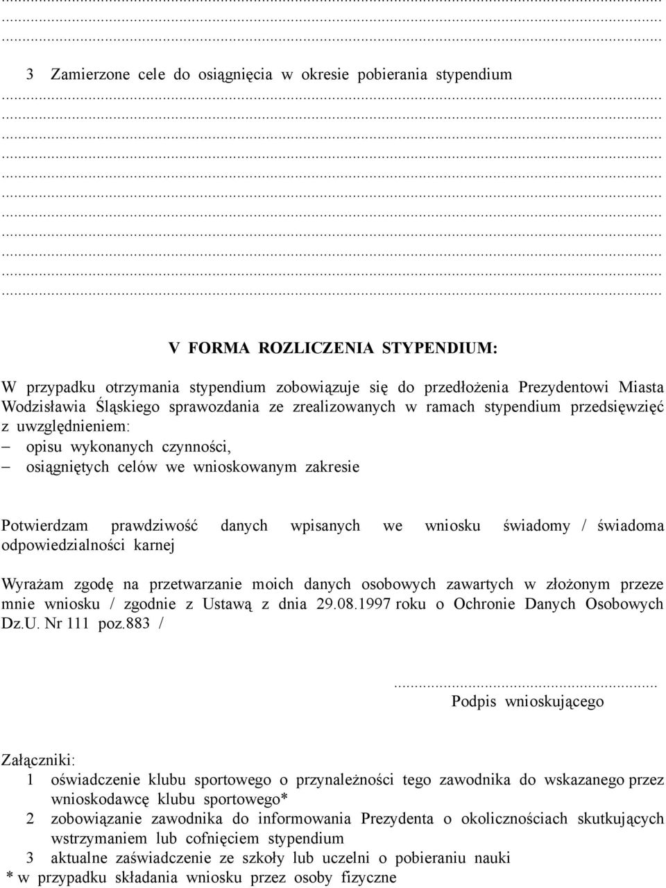 wpisanych we wniosku świadomy / świadoma odpowiedzialności karnej Wyrażam zgodę na przetwarzanie moich danych osobowych zawartych w złożonym przeze mnie wniosku / zgodnie z Ustawą z dnia 29.08.