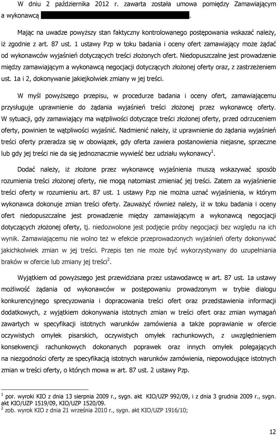 1 ustawy Pzp w toku badania i oceny ofert zamawiający może żądać od wykonawców wyjaśnień dotyczących treści złożonych ofert.