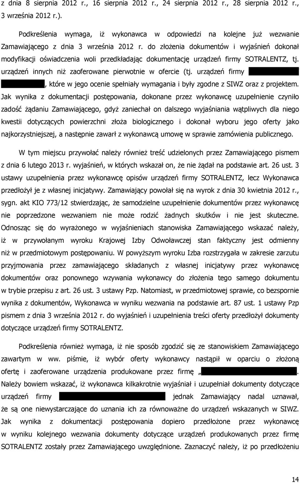 do złożenia dokumentów i wyjaśnień dokonał modyfikacji oświadczenia woli przedkładając dokumentację urządzeń firmy SOTRALENTZ, tj. urządzeń innych niż zaoferowane pierwotnie w ofercie (tj.