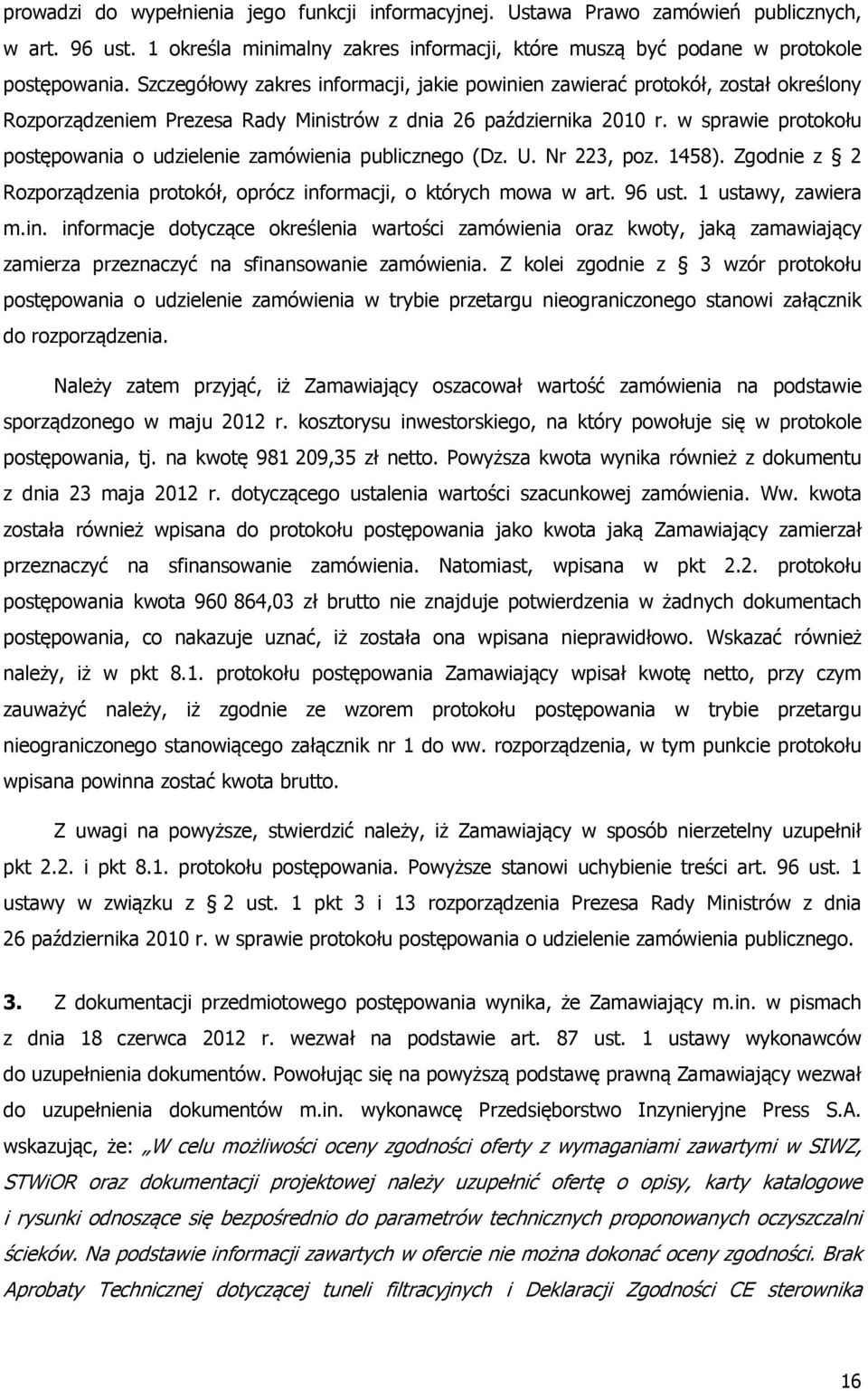 w sprawie protokołu postępowania o udzielenie zamówienia publicznego (Dz. U. Nr 223, poz. 1458). Zgodnie z 2 Rozporządzenia protokół, oprócz informacji, o których mowa w art. 96 ust.